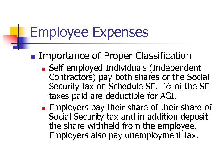 Employee Expenses n Importance of Proper Classification n n Self-employed Individuals (Independent Contractors) pay