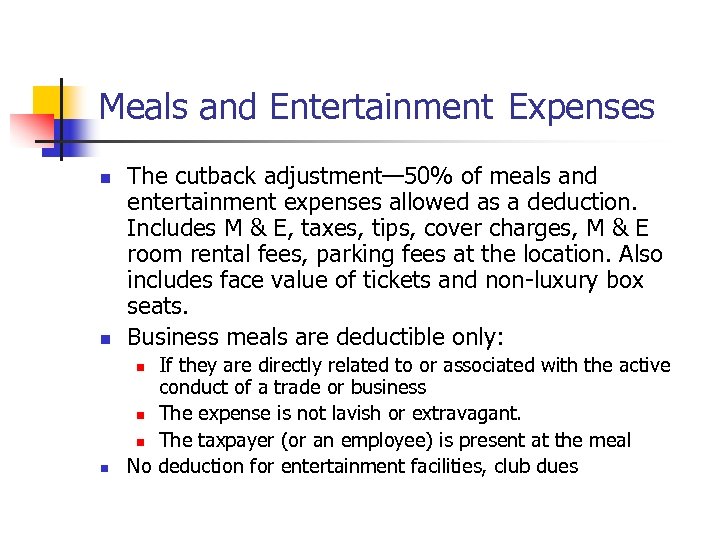 Meals and Entertainment Expenses n The cutback adjustment— 50% of meals and entertainment expenses