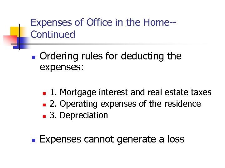 Expenses of Office in the Home-Continued n Ordering rules for deducting the expenses: n