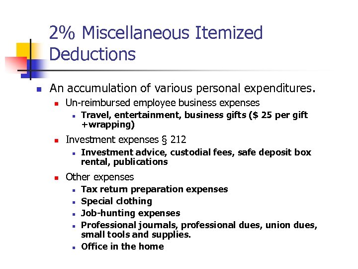 2% Miscellaneous Itemized Deductions n An accumulation of various personal expenditures. n Un-reimbursed employee