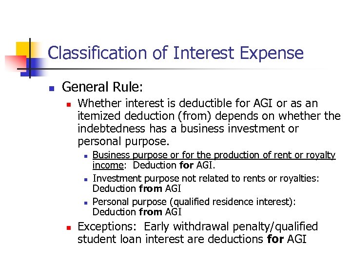Classification of Interest Expense n General Rule: n Whether interest is deductible for AGI