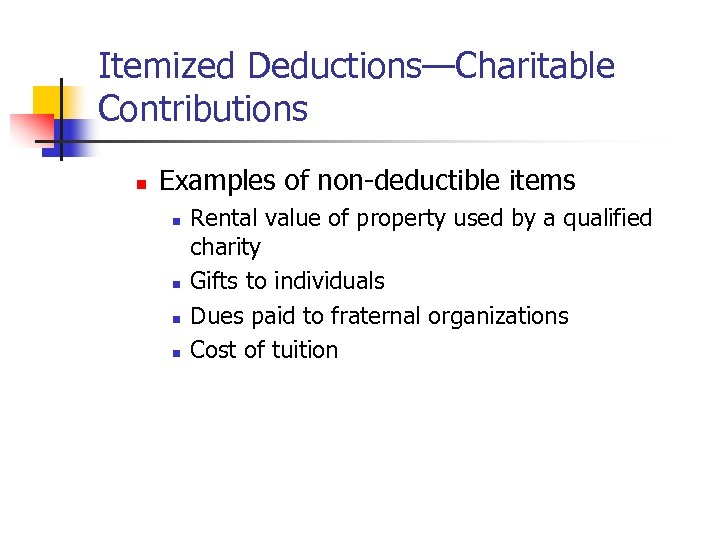 Itemized Deductions—Charitable Contributions n Examples of non-deductible items n n Rental value of property