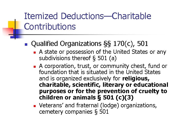 Itemized Deductions—Charitable Contributions n Qualified Organizations §§ 170(c), 501 n n n A state