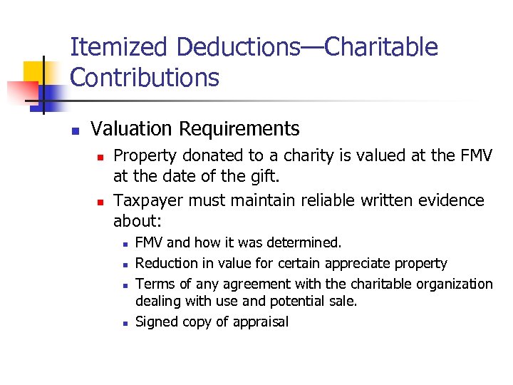 Itemized Deductions—Charitable Contributions n Valuation Requirements n n Property donated to a charity is