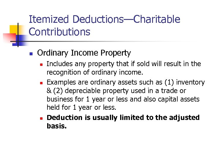 Itemized Deductions—Charitable Contributions n Ordinary Income Property n n n Includes any property that