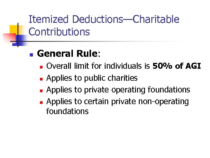 Itemized Deductions—Charitable Contributions n General Rule: n n Overall limit for individuals is 50%