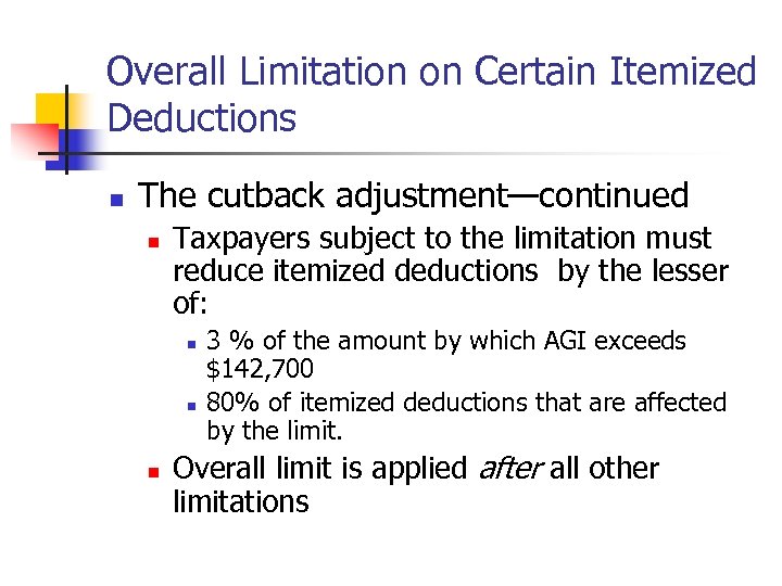 Overall Limitation on Certain Itemized Deductions n The cutback adjustment—continued n Taxpayers subject to