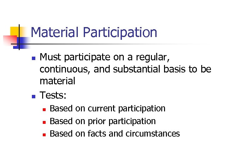 Material Participation n n Must participate on a regular, continuous, and substantial basis to