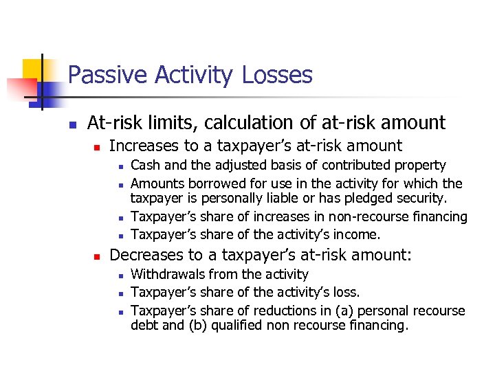 Passive Activity Losses n At-risk limits, calculation of at-risk amount n Increases to a