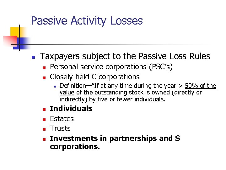 Passive Activity Losses n Taxpayers subject to the Passive Loss Rules n n Personal