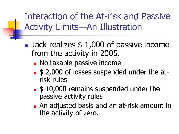 Interaction of the At-risk and Passive Activity Limits—An Illustration n Jack realizes $ 1,