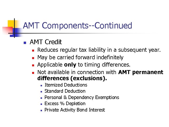 AMT Components--Continued n AMT Credit n n Reduces regular tax liability in a subsequent