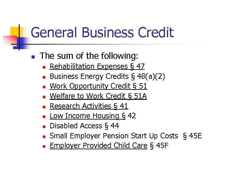 General Business Credit n The sum of the following: n n n n n