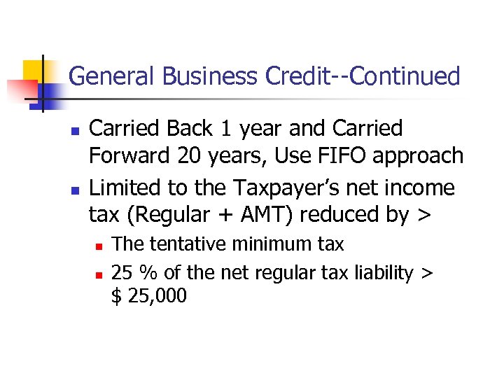 General Business Credit--Continued n n Carried Back 1 year and Carried Forward 20 years,