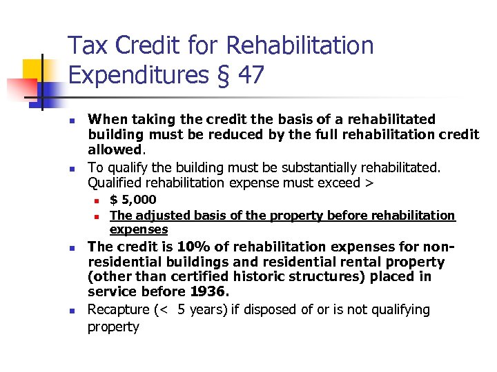 Tax Credit for Rehabilitation Expenditures § 47 n n When taking the credit the