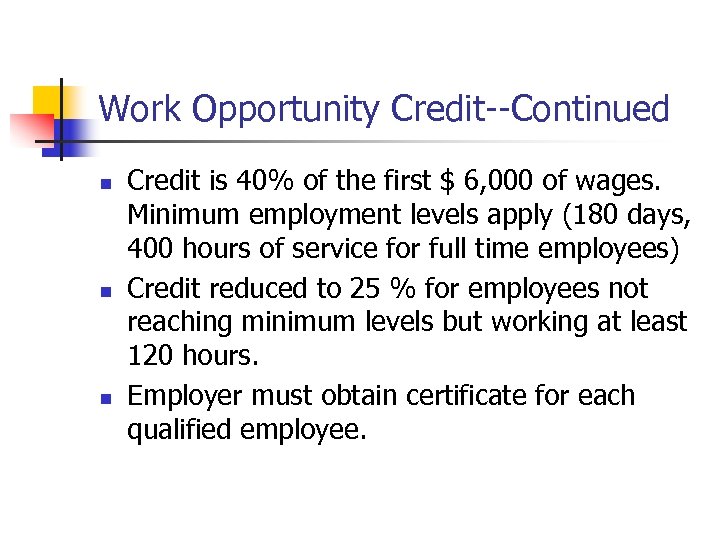 Work Opportunity Credit--Continued n n n Credit is 40% of the first $ 6,