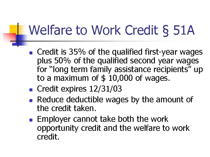 Welfare to Work Credit § 51 A n n Credit is 35% of the