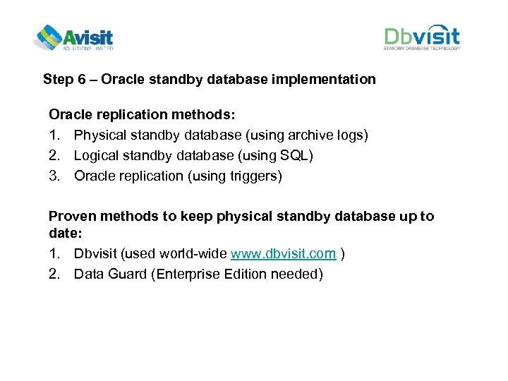 Step 6 – Oracle standby database implementation Oracle replication methods: 1. Physical standby database