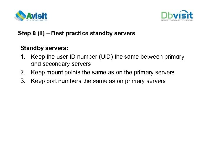 Step 8 (ii) – Best practice standby servers Standby servers: 1. Keep the user