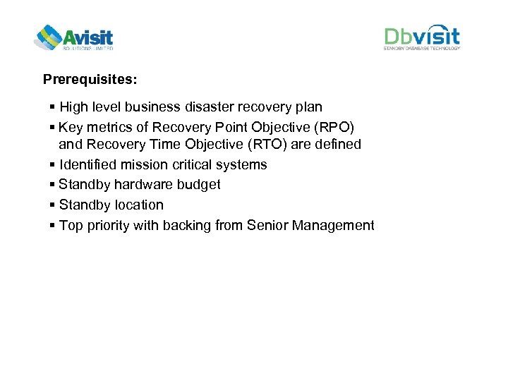 Prerequisites: § High level business disaster recovery plan § Key metrics of Recovery Point