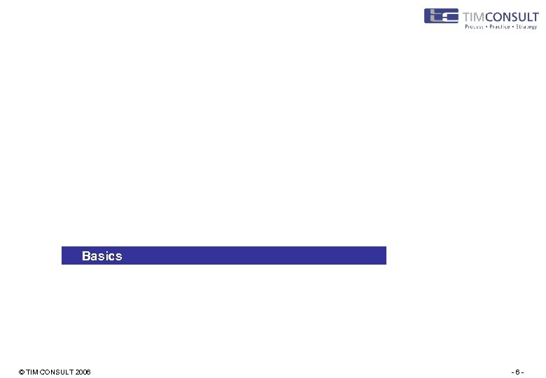 Basics © TIM CONSULT 2006 -6 - 