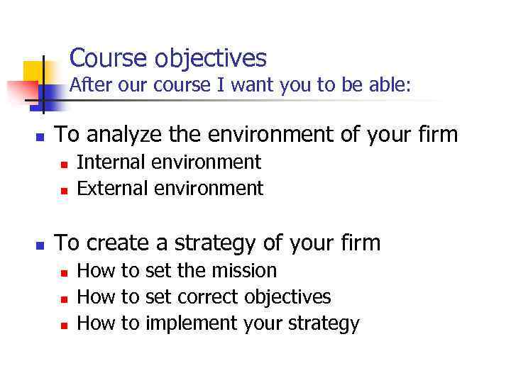 Course objectives After our course I want you to be able: n To analyze