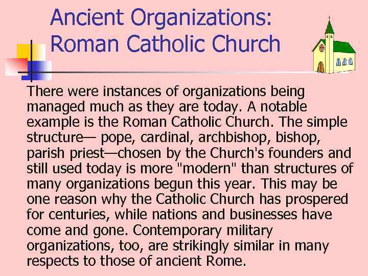 Ancient Organizations: Roman Catholic Church There were instances of organizations being managed much as