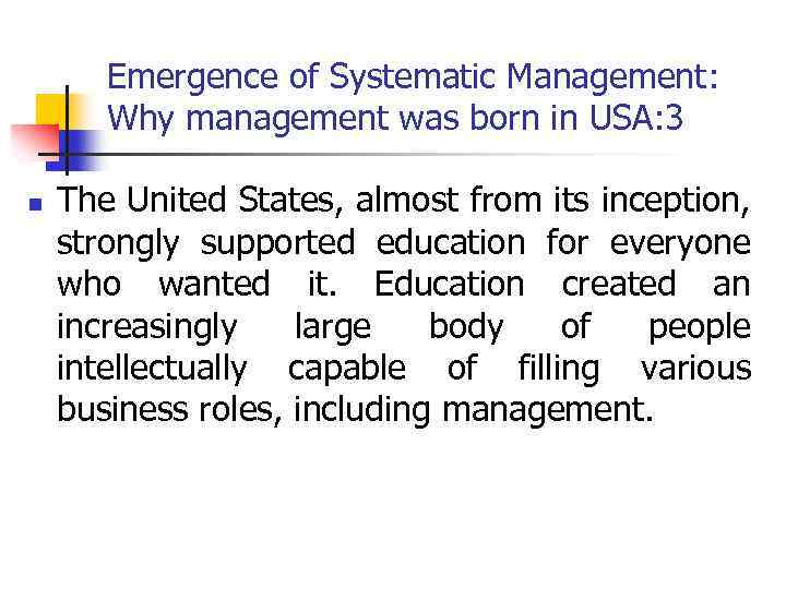 Emergence of Systematic Management: Why management was born in USA: 3 n The United