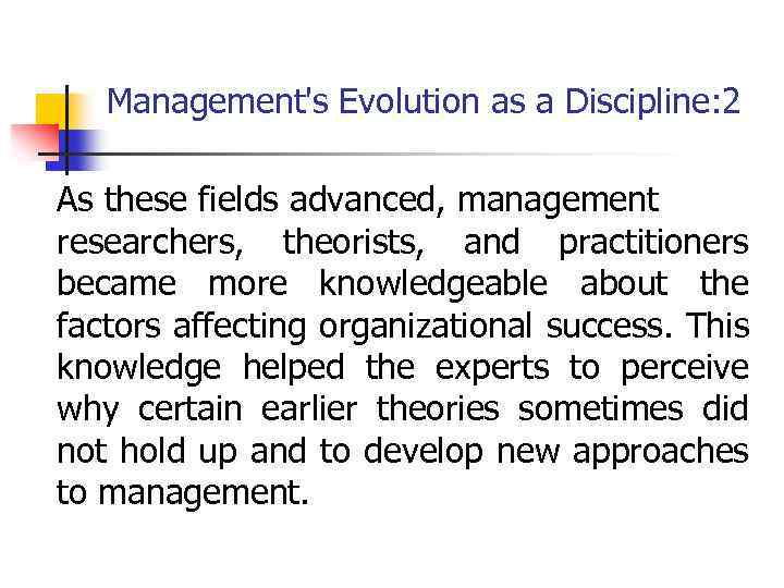 Management's Evolution as a Discipline: 2 As these fields advanced, management researchers, theorists, and