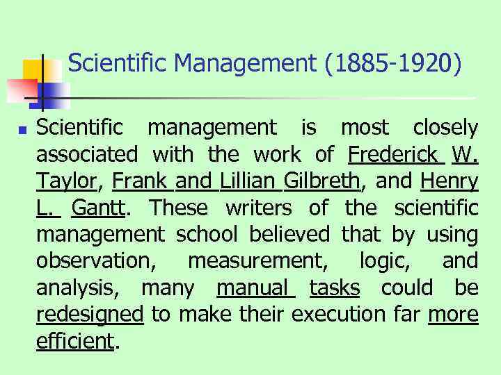 Scientific Management (1885 1920) n Scientific management is most closely associated with the work