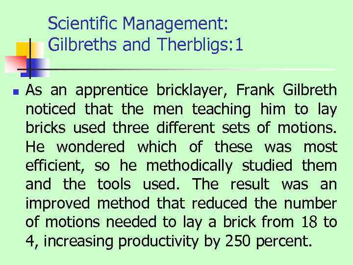 Scientific Management: Gilbreths and Therbligs: 1 n As an apprentice bricklayer, Frank Gilbreth noticed