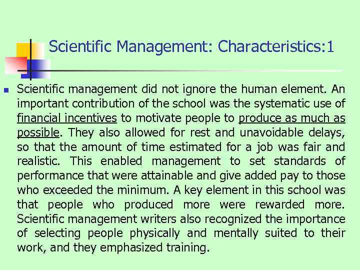 Scientific Management: Characteristics: 1 n Scientific management did not ignore the human element. An