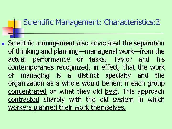 Scientific Management: Characteristics: 2 n Scientific management also advocated the separation of thinking and