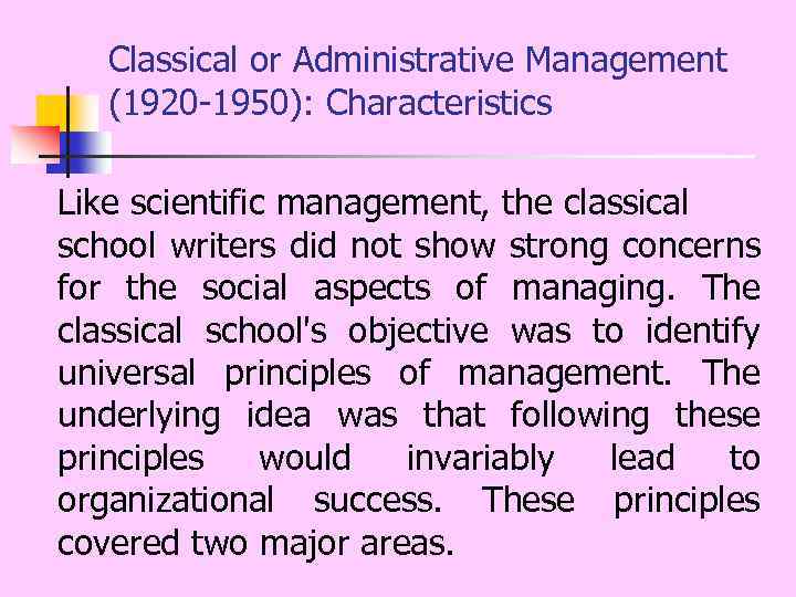 Classical or Administrative Management (1920 1950): Characteristics Like scientific management, the classical school writers