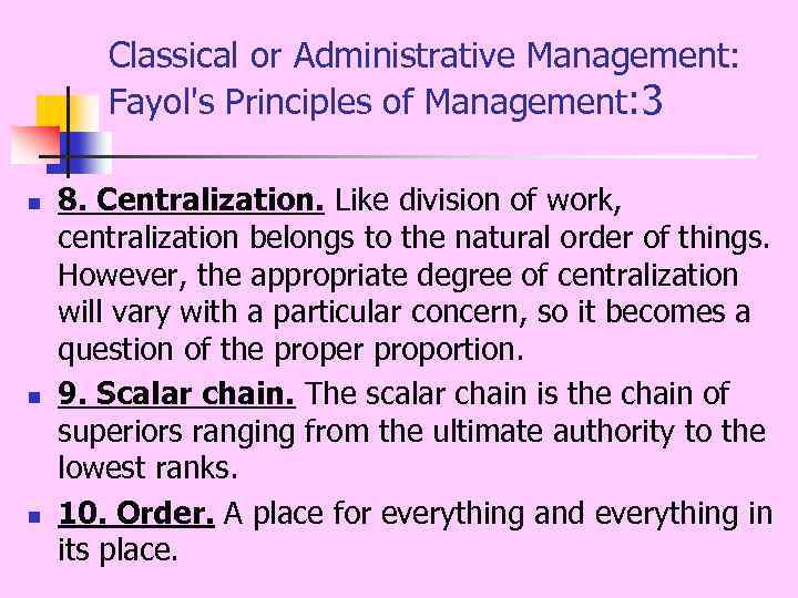 Classical or Administrative Management: Fayol's Principles of Management: 3 n n n 8. Centralization.