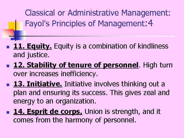 Classical or Administrative Management: Fayol's Principles of Management: 4 n n 11. Equity is