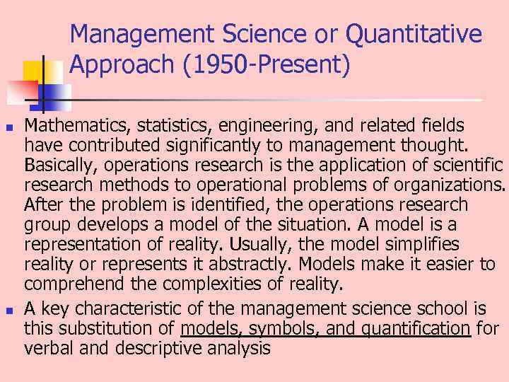 Management Science or Quantitative Approach (1950 Present) n n Mathematics, statistics, engineering, and related