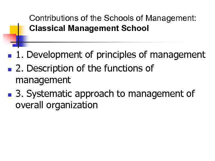 Contributions of the Schools of Management: Classical Management School n n n 1. Development