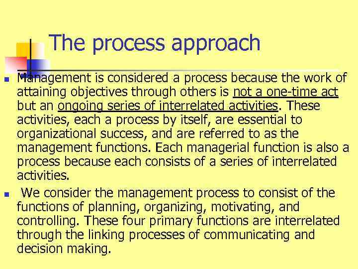 The process approach n n Management is considered a process because the work of