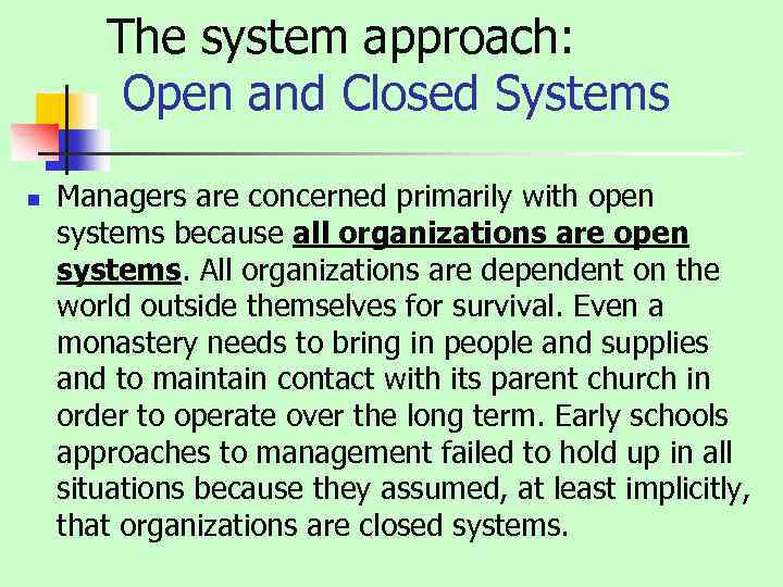 The system approach: Open and Closed Systems n Managers are concerned primarily with open