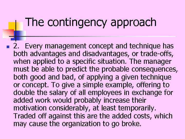 The contingency approach n 2. Every management concept and technique has both advantages and