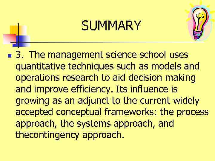 SUMMARY n 3. The management science school uses quantitative techniques such as models and