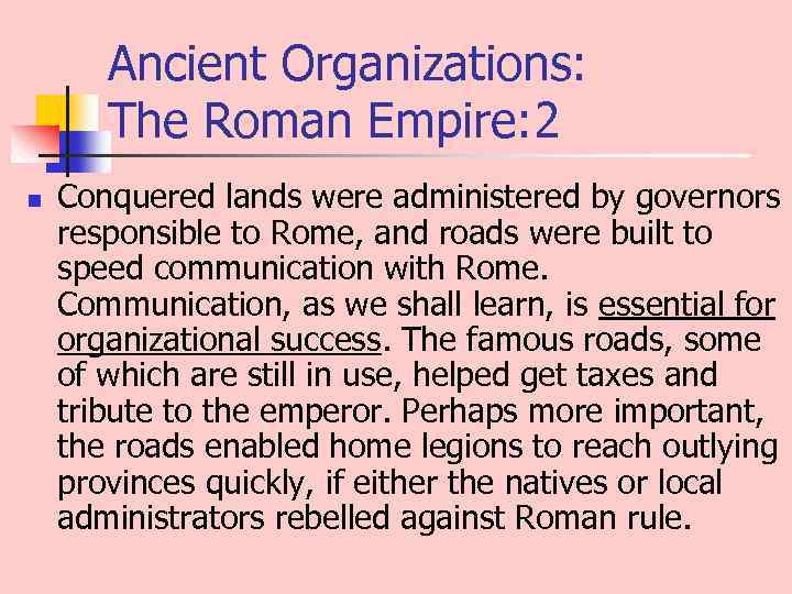 Ancient Organizations: The Roman Empire: 2 n Conquered lands were administered by governors responsible