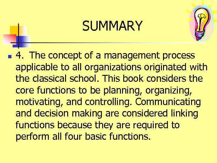 SUMMARY n 4. The concept of a management process applicable to all organizations originated