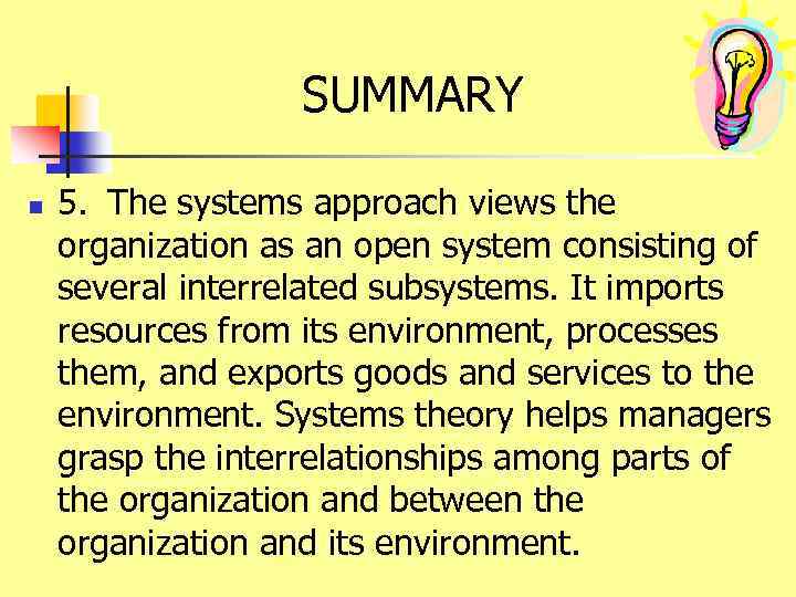 SUMMARY n 5. The systems approach views the organization as an open system consisting