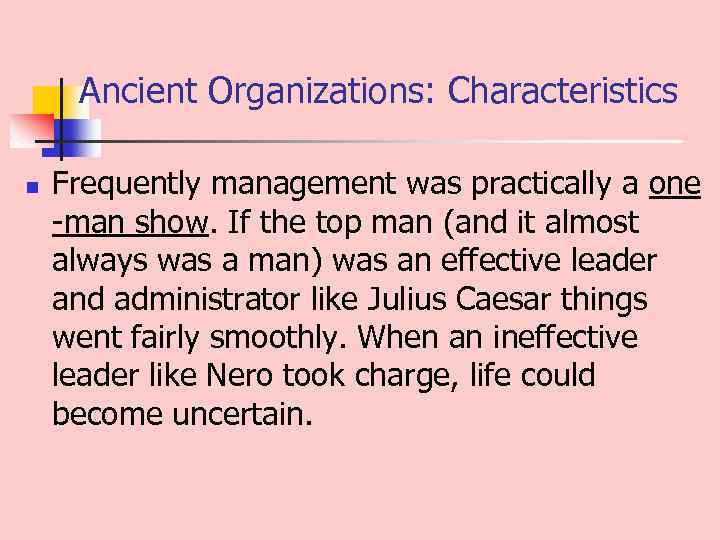 Ancient Organizations: Characteristics n Frequently management was practically a one man show. If the