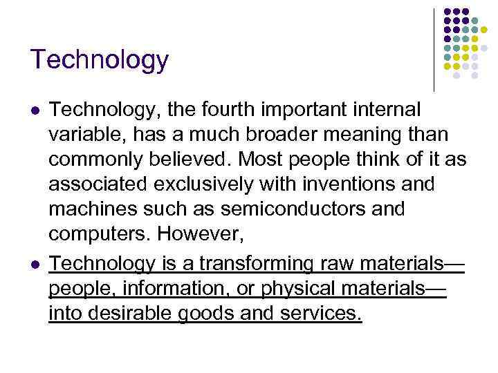 Technology l l Technology, the fourth important internal variable, has a much broader meaning