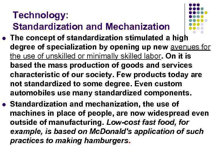 Technology: Standardization and Mechanization l l The concept of standardization stimulated a high degree