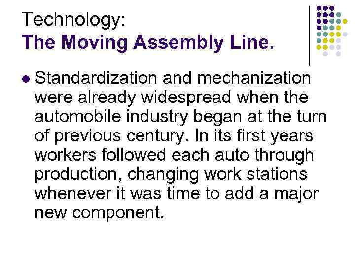 Technology: The Moving Assembly Line. l Standardization and mechanization were already widespread when the