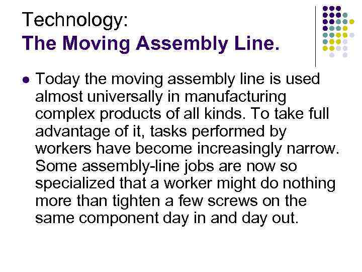 Technology: The Moving Assembly Line. l Today the moving assembly line is used almost